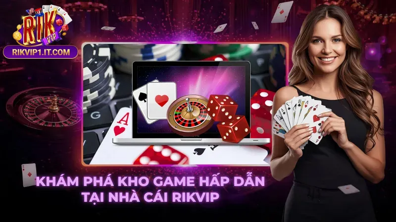 Kho trò chơi Rikvip đa dạng tốc độ cao