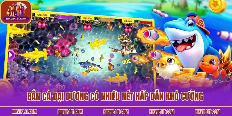 Bắn cá đại dương có nhiều nét hấp dẫn khó cưỡng