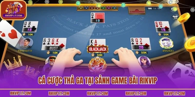Cá cược thả ga tại sảnh game bài Rikvip