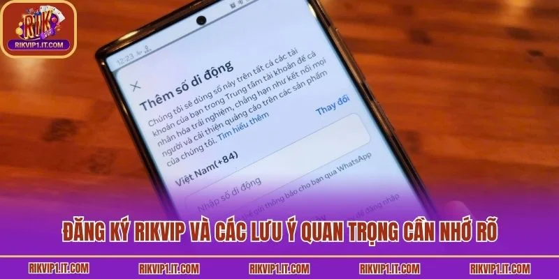 Đăng ký Rikvip và các lưu ý quan trọng cần nhớ rõ