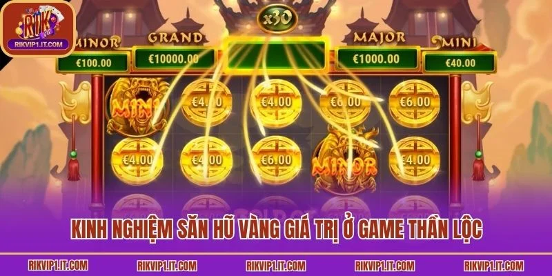 Kinh nghiệm săn hũ vàng giá trị ở game thần lộc