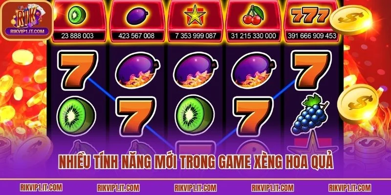 Nhiều tính năng mới trong game xèng hoa quả