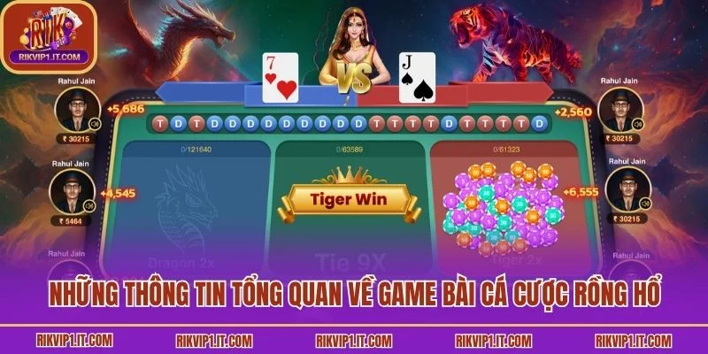 Những thông tin tổng quan về game bài cá cược Rồng Hổ
