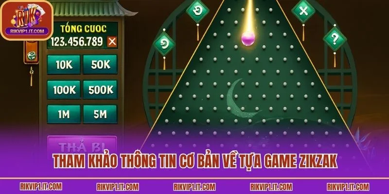 Tham khảo thông tin cơ bản về tựa game ZikZak
