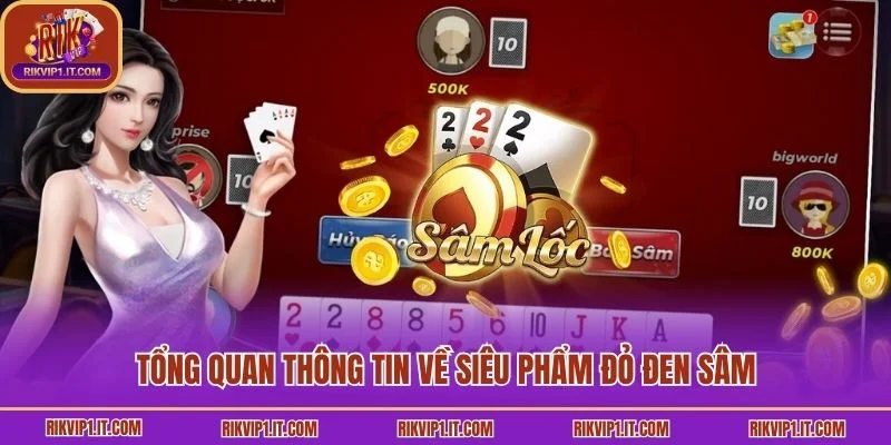 Tổng quan thông tin về siêu phẩm đỏ đen Sâm