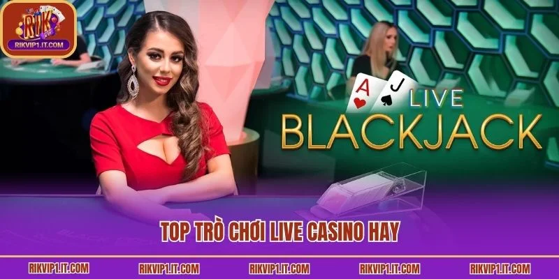 Top trò chơi live Casino hay